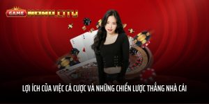 Lợi ích của việc cá cược và những chiến lược thắng nhà cái