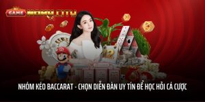 Nhóm kéo Baccarat - chọn diễn đàn uy tín để học hỏi cá cược